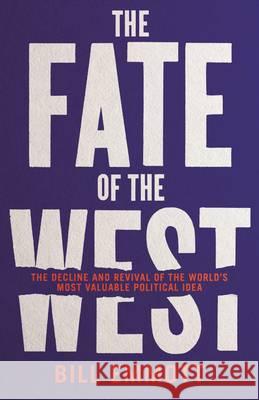 The Fate of the West : The Battle to Save the World's Most Successful Political Idea Emmott, Bill 9781781257791 Profile Books - książka