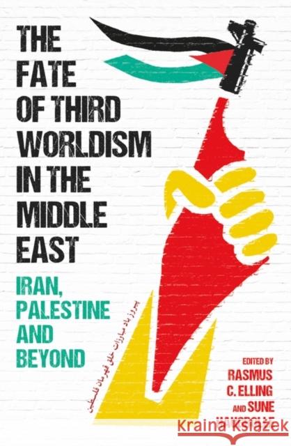 The Fate of Third Worldism in the Middle East: Iran, Palestine and Beyond Sune Haugbolle 9780861547289 Oneworld Publications - książka