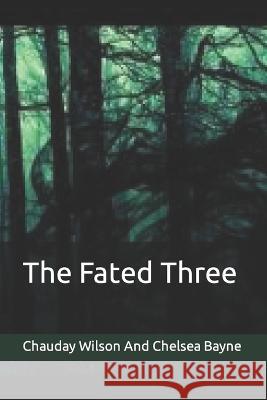 The Fated Three Chelsea Lynn Bayne, Chauday Wilson 9798848059595 Independently Published - książka