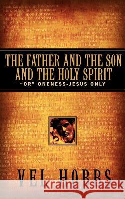 The Father and the Son and the Holy Spirit Vel Hobbs 9781597810760 Xulon Press - książka