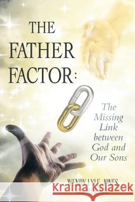 The Father Factor: The Missing Link between God and Our Sons B a M Ed Lyle-Jones 9781483423401 Lulu Publishing Services - książka