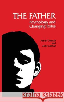 The Father: Mythology and Changing Roles Arthur Colman Libby Colman, Ph.D.  9781888602807 Chiron Publications - książka