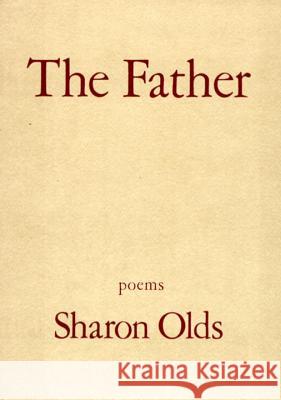 The Father: Poems Olds, Sharon 9780679740025 Alfred A. Knopf - książka