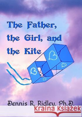 The Father, the Girl, and the Kite Robins K Robins Dennis R Ridley, PH D  9781950814343 Robins Wings Publishing Company - książka