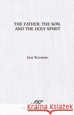 The Father, the Son, and the Holy Spirit: The Triadic Phrase in Matthew 28:19b Schaberg, Jane 9780891305439 Society of Biblical Literature - książka