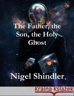 The Father, the Son, the Holy Ghost Nigel Shindler Max Shindler 9781511556781 Createspace - książka