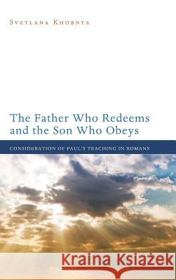 The Father Who Redeems and the Son Who Obeys Svetlana Khobnya, John Nolland 9781498263832 Pickwick Publications - książka
