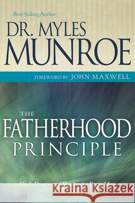 The Fatherhood Principle: God's Design and Destiny for Every Man Munroe Myles Myles Munroe John Maxwell 9781603740432 Whitaker House - książka
