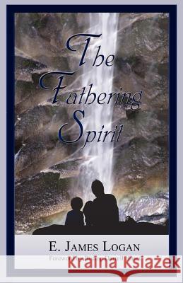 The Fathering Spirit E. James Logan Darrell Hines 9781932503524 Vision Imprints Publishing (V.I.P.) - książka