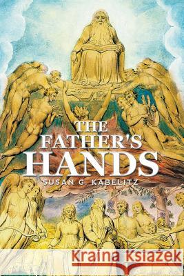 The Father's Hands: (A Thirty-One day devotional) Kabelitz, Susan G. 9781503542983 Xlibris Corporation - książka