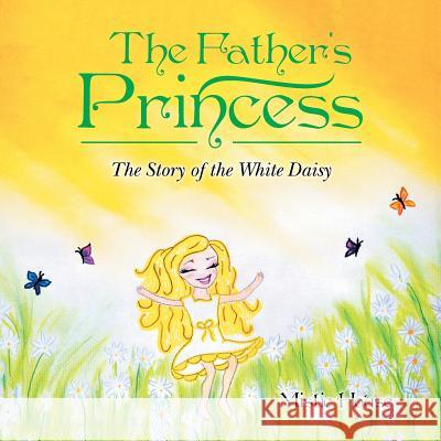 The Father's Princess: The Story of the White Daisy Mistie House 9781512778809 WestBow Press - książka