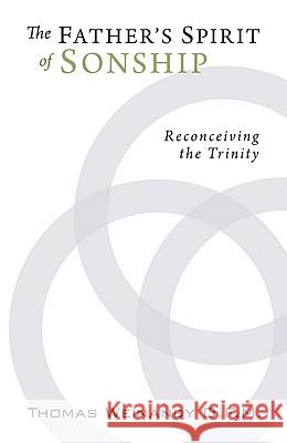 The Father's Spirit of Sonship: Reconceiving the Trinity Weinandy, Thomas G. 9781610970839 Wipf & Stock Publishers - książka