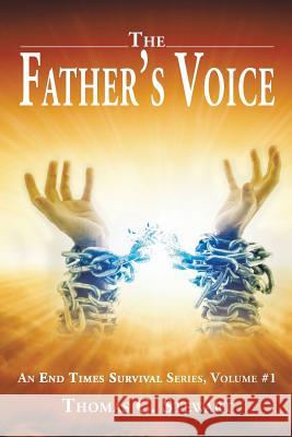 The Father's Voice: An End Times Survival Series, Volume #1 Thomas C. Stewart 9781524563622 Xlibris - książka