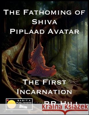 The Fathoming of Shiva - Piplaad Avatar Rr Hill 9789363562752 Babita Publishers - książka