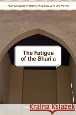 The Fatigue of the Shari'a Ahmad Atif Ahmad 9780230340367 Palgrave MacMillan - książka