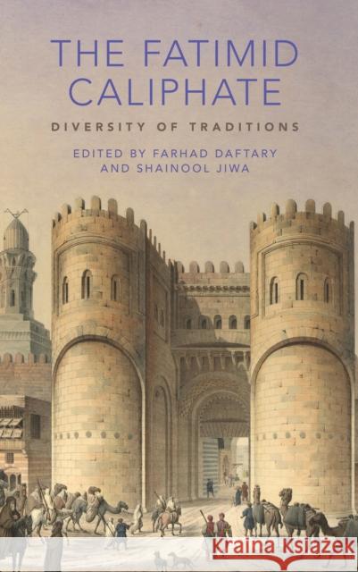 The Fatimid Caliphate: Diversity of Traditions Farhad Daftary Shainool Jiwa 9781788311335 I. B. Tauris & Company - książka