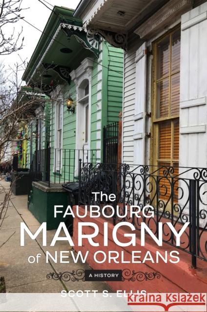 The Faubourg Marigny of New Orleans: A History Scott Ellis 9780807169353 LSU Press - książka