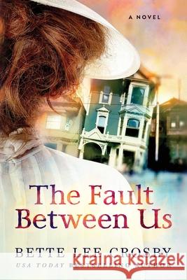 The Fault Between Us Bette Lee Crosby 9780998106755 Bent Pine Publishing Corp - książka