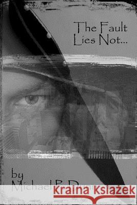 The Fault Lies Not... Michael P. Dunn 9781503247468 Createspace - książka