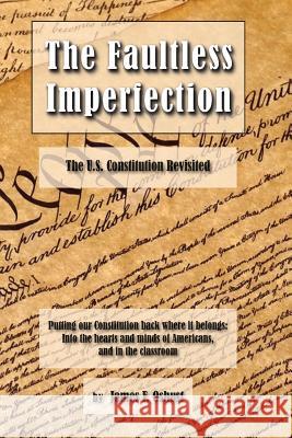 The Faultless Imperfection: The United States Constitution Revisited James F. Oshust 9781979094405 Createspace Independent Publishing Platform - książka