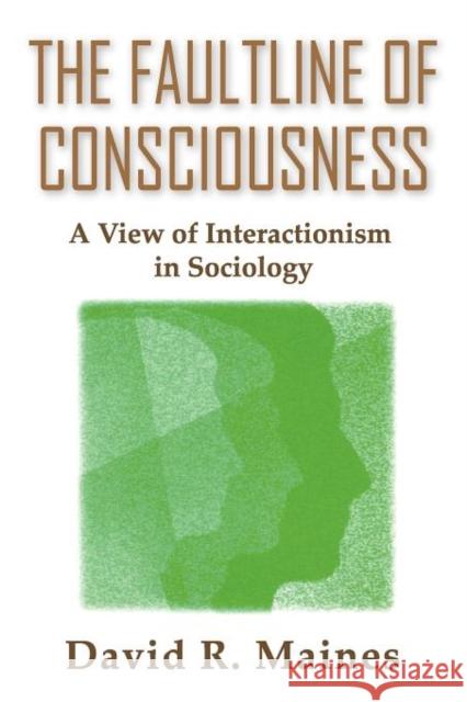 The Faultline of Consciousness: A View of Interactionism in Sociology Maines, David 9780202306469 Aldine - książka