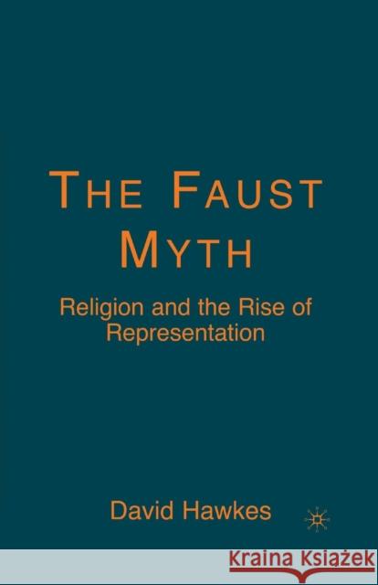 The Faust Myth: Religion and the Rise of Representation Hawkes, D. 9781349536290 Palgrave MacMillan - książka