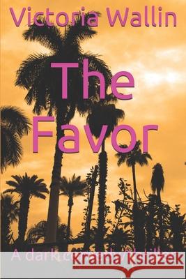 The Favor: A dark comedy/thriller Victoria Wallin 9781796268294 Independently Published - książka