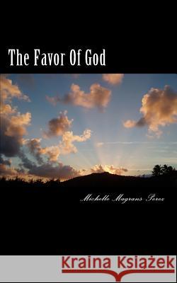 The Favor Of God: Scriptures Of God's Favor Magrans-Perez, Michelle 9781985823228 Createspace Independent Publishing Platform - książka