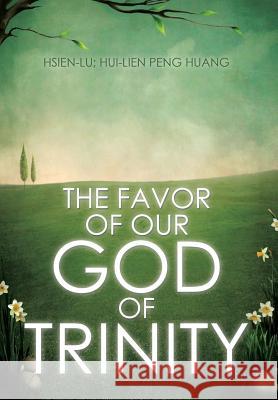 The Favor of Our God of Trinity Hsien-Lu                                 Hui-Lien Pen 9781499077759 Xlibris Corporation - książka