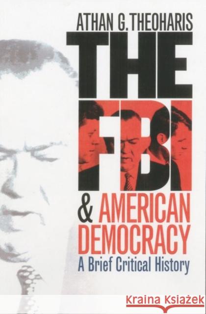The FBI and American Democracy: A Brief Critical History Theoharis, Athan G. 9780700613458 University Press of Kansas - książka