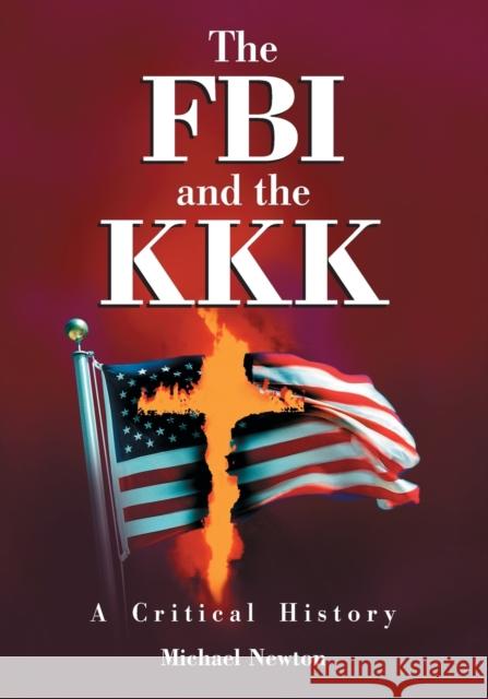 The FBI and the KKK: A Critical History Newton, Michael 9780786440726 McFarland & Company - książka