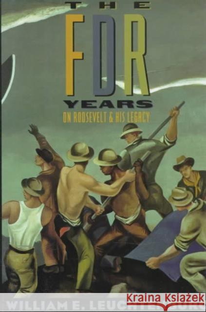The FDR Years: On Roosevelt and His Legacy Leuchtenburg, William 9780231082983 Columbia University Press - książka