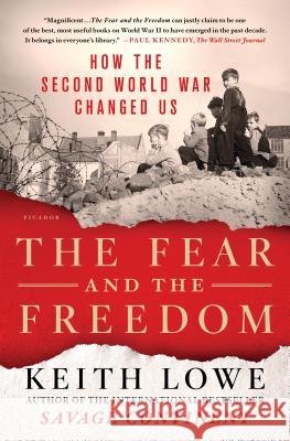 The Fear and the Freedom: How the Second World War Changed Us Keith Lowe 9781250293763 Picador USA - książka
