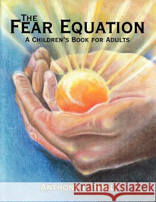 The Fear Equation: A Children's Book for Adults Hall, Anthony L. 9781425961893 Authorhouse - książka