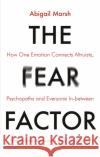 The Fear Factor: How One Emotion Connects Altruists, Psychopaths and Everyone In-Between Abigail Marsh 9781472137814 Little, Brown Book Group