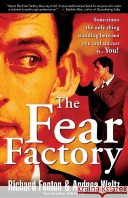 The Fear Factory: Sometimes the Only Thing Standing Between You and Success is You! Andrea Waltz, Richard Fenton 9780977439355 Courage Crafters Inc. - książka