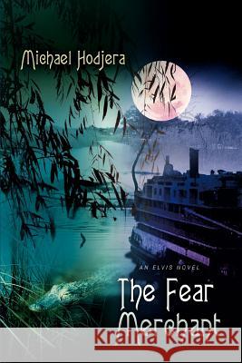 The Fear Merchant: An Elvis Novel Hodjera, Michael 9780595468348 iUniverse - książka
