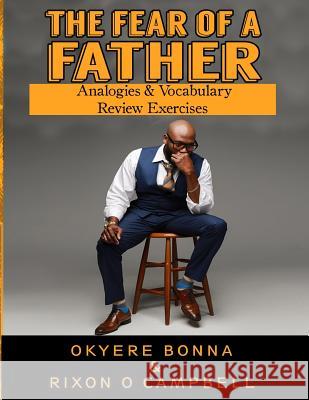 The Fear of a Father- Analogies & Vocabulary Review Exercises Okyere Bonna Rixon O. Campbell 9781545509975 Createspace Independent Publishing Platform - książka