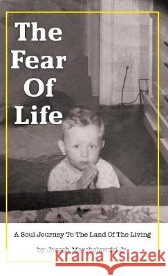The Fear of Life Joseph Marchelewski, Jr 9781545643594 Xulon Press - książka