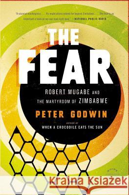 The Fear: Robert Mugabe and the Martyrdom of Zimbabwe Peter Godwin 9780316051873 Back Bay Books - książka