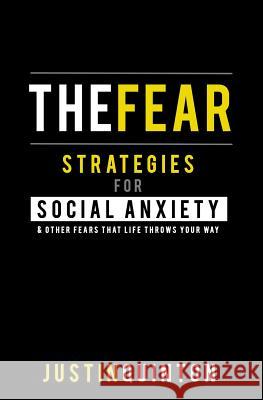 The Fear: Strategies For Social Anxiety & Other Fears That Life Throws Your Way Quinton, Justin 9781511725392 Createspace - książka