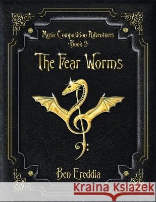 The Fear Worms: A Music Composition Adventure Ben Ereddia 9780999833827 Bonsai Books - książka
