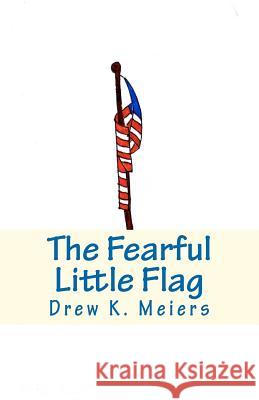 The Fearful Little Flag Drew K. Meiers 9781467960274 Createspace - książka