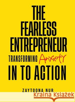 The Fearless Entrepreneur: Transforming Anxiety Into Action Zaytoona Nur 9781806233328 UK Book Publishing - książka