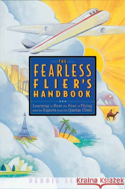 The Fearless Flier's Handbook: The Internationally Recognized Method for Overcoming the Fear of Flying Seaman, Debbie 9781580080293 Ten Speed Press - książka