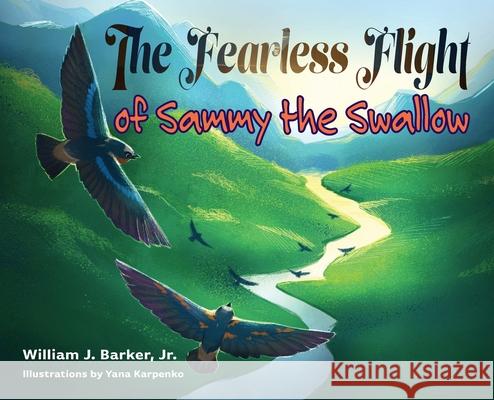 The Fearless Flight of Sammy the Swallow William J. Barker Yana Karpenko Madeleine Kunda 9781734324242 William J. Barker, Jr. - książka