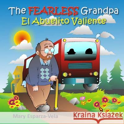 The Fearless Grandpa/El Abuelito Valiente Mary Esparza- Vela 9781533151216 Createspace Independent Publishing Platform - książka