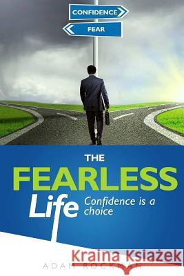 The Fearless Life: Confidence is a Choice Rockman, Adam 9781718630406 Createspace Independent Publishing Platform - książka