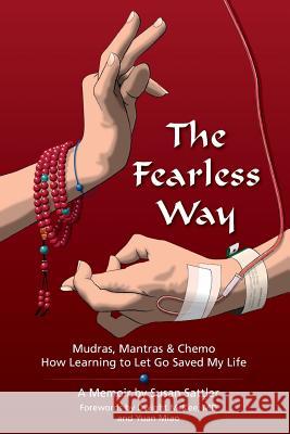 The Fearless Way: Mudras, Mantras & Chemo - How Learning to Let Go Saved My Life Susan Sattler MD Dwight McKee Yuan Miao 9780615706351 Phoenix Century Press - książka