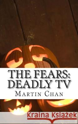 The Fears: Deadly TV Martin Chan Peter Collins 9781515014805 Createspace - książka